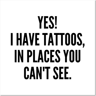 Yes I Have Tattoos In Places You Can't See. Funny Sarcastic NSFW Rude Inappropriate Saying Posters and Art